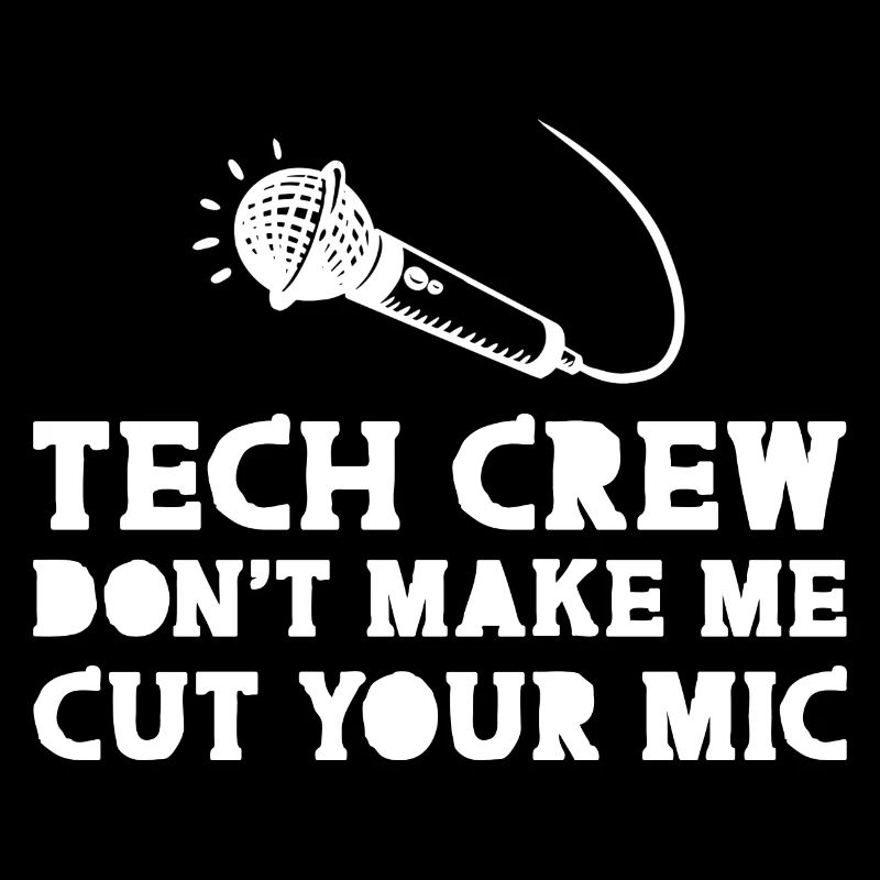 Tech Crew, Don't Make Me Cut Your Mic