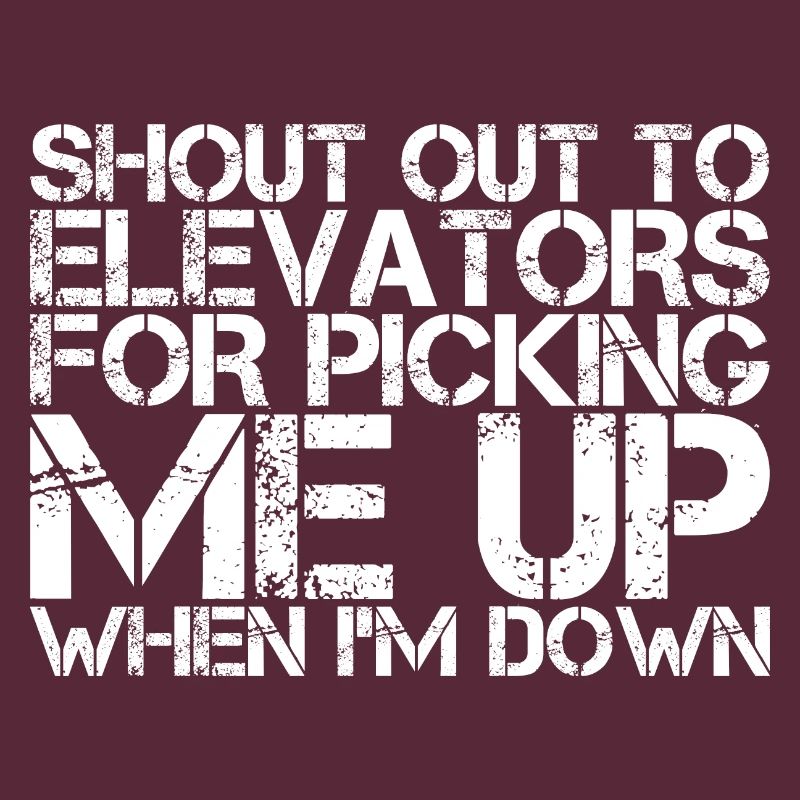 To Elevators For Picking Me Up When I'm Down