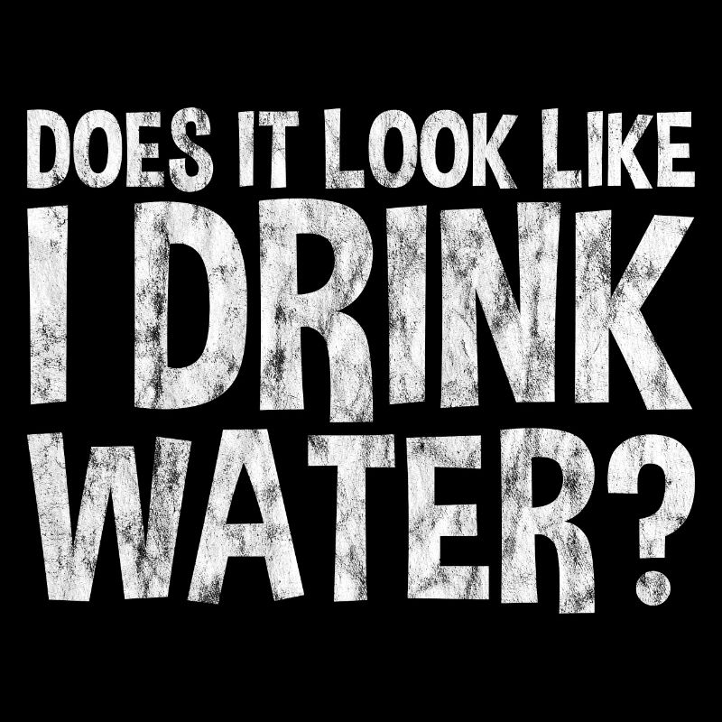 Does It Look Like I Drink Water 3