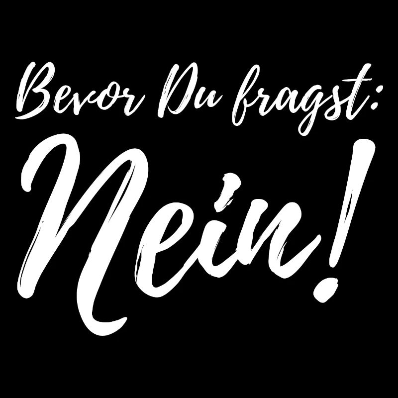 Bevor Du fragst: NEIN!