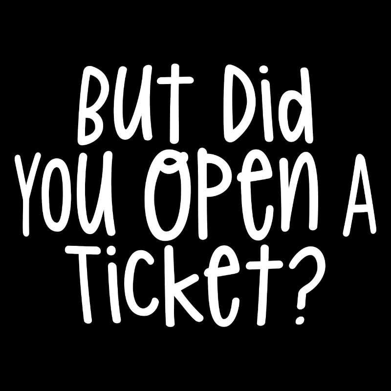 Mais avez-vous ouvert un ticket