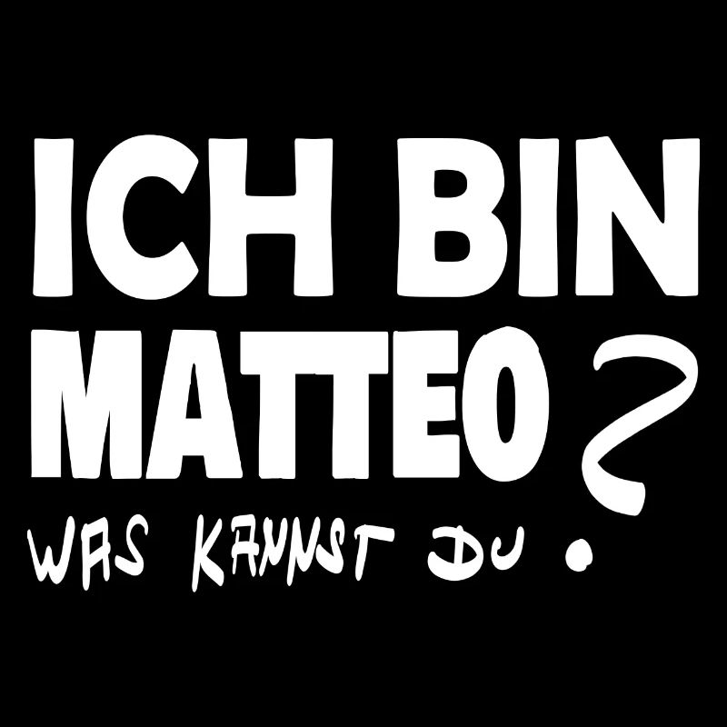 Ich bin matteo was kannst Du