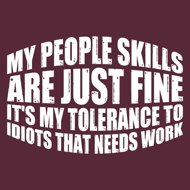 It's My Tolerance To Idiots That Needs Work 12
