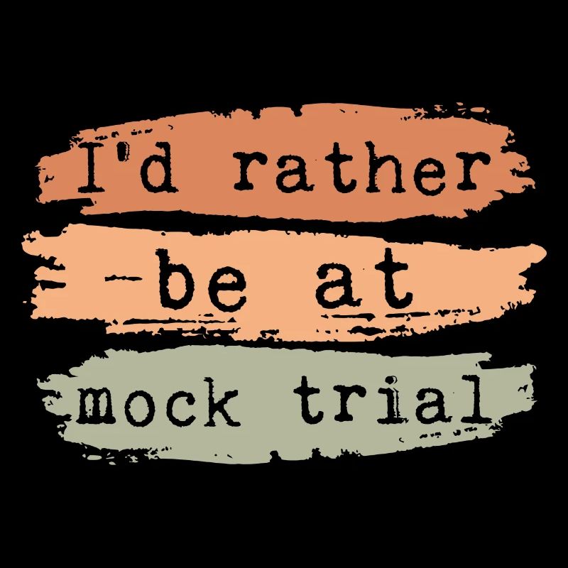 I'd Rather Be At Mock Trial
