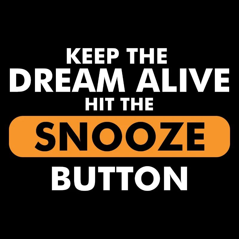 Keep The Dream Alive Hit The Snooze Button