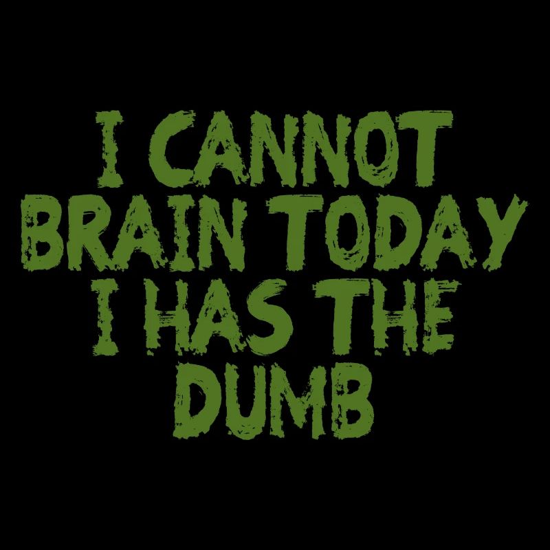 I Cannot Brain Today I Has The Dumb 4