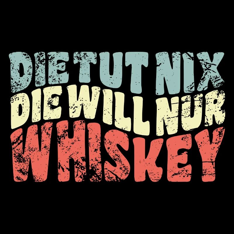 Die tut nix, die will nur Whiskey - Spruch