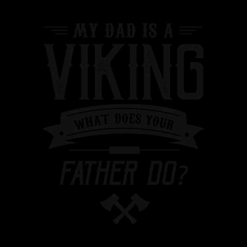 My Dad is a Viking - what does your Father do?