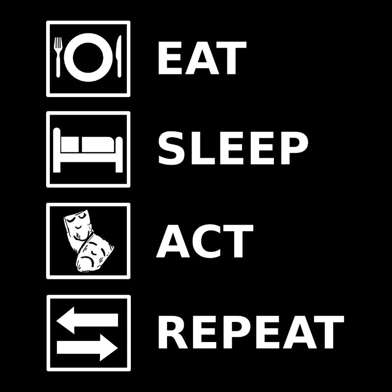 Eat Sleep Act Repeat Acting Actress Actor