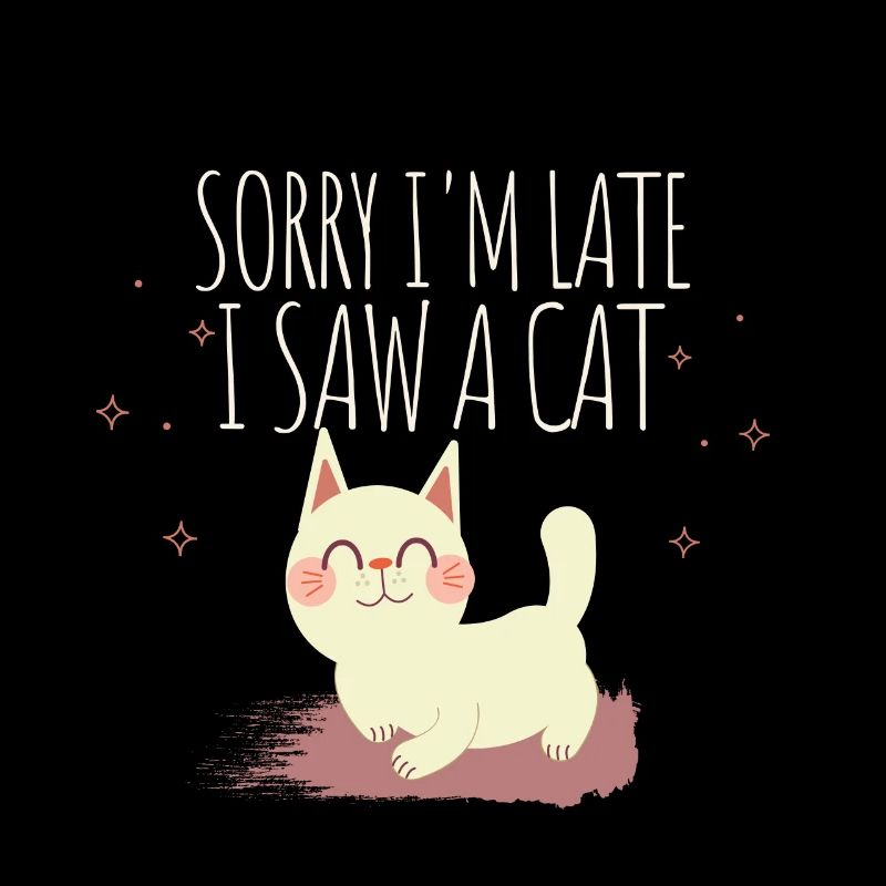 Sorry, ich bin spät, ich sah eine Katze