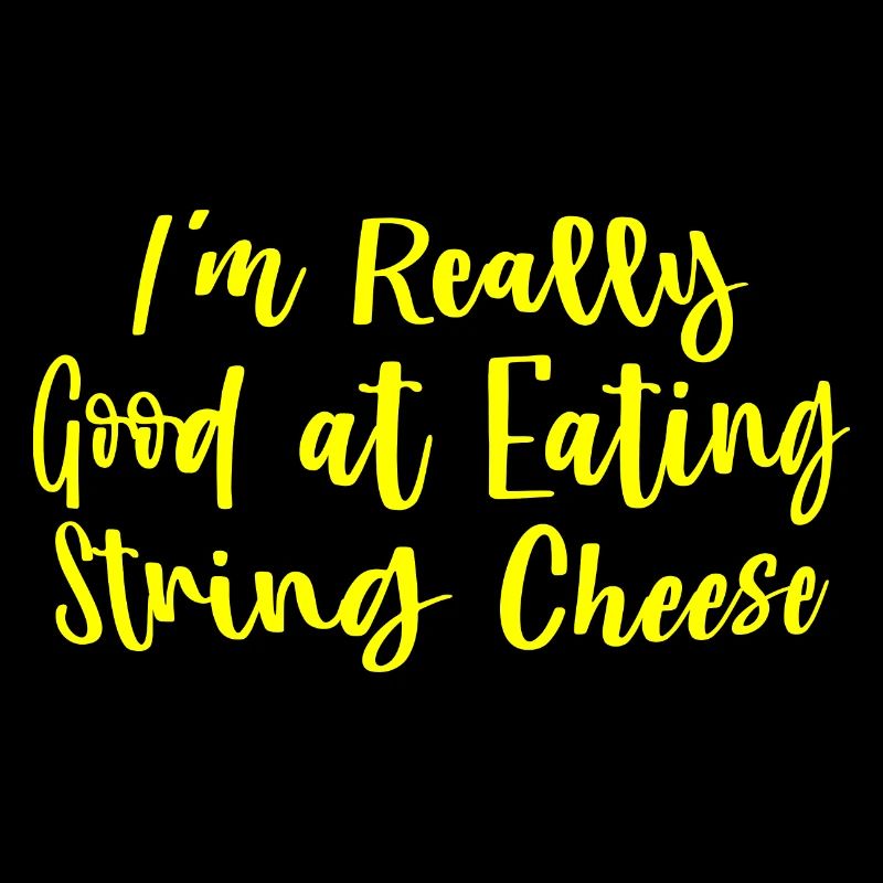 I'm Really Good At Eating String Cheese