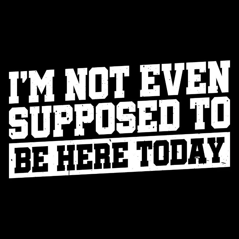 I'm Not Even Supposed To Be Here Today 4