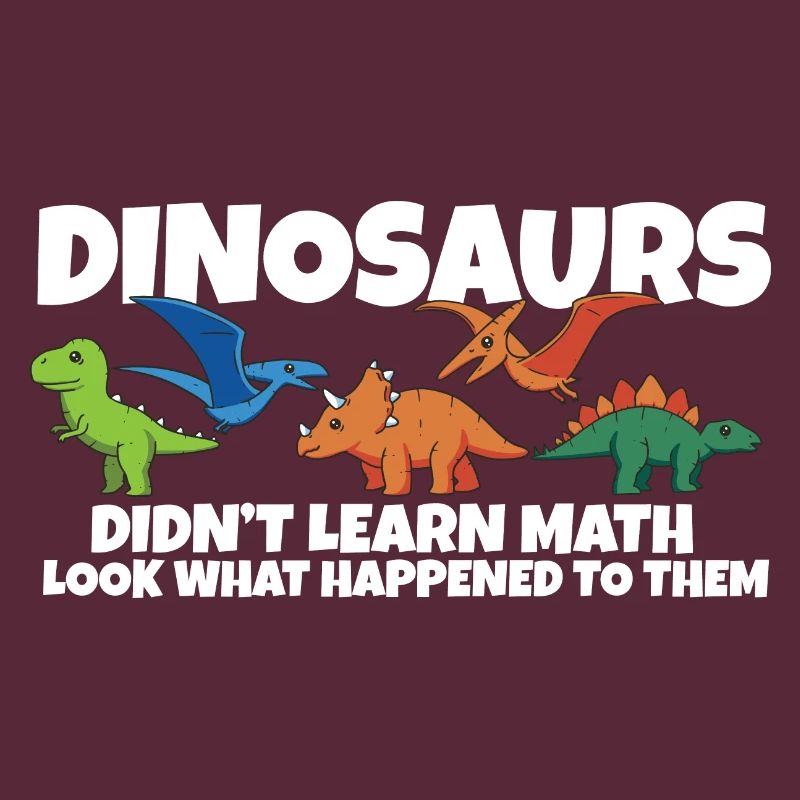Dinosaurs Didn't Learn Math Funny Mathematics