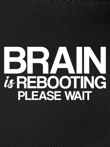 Brain Is Rebooting Please Wait