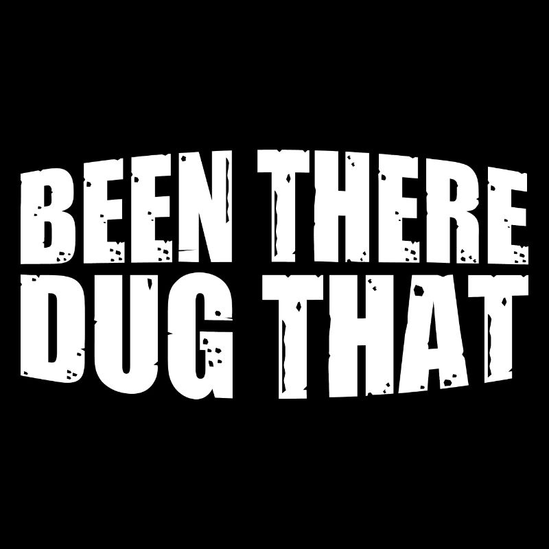 Been There Dug That 13
