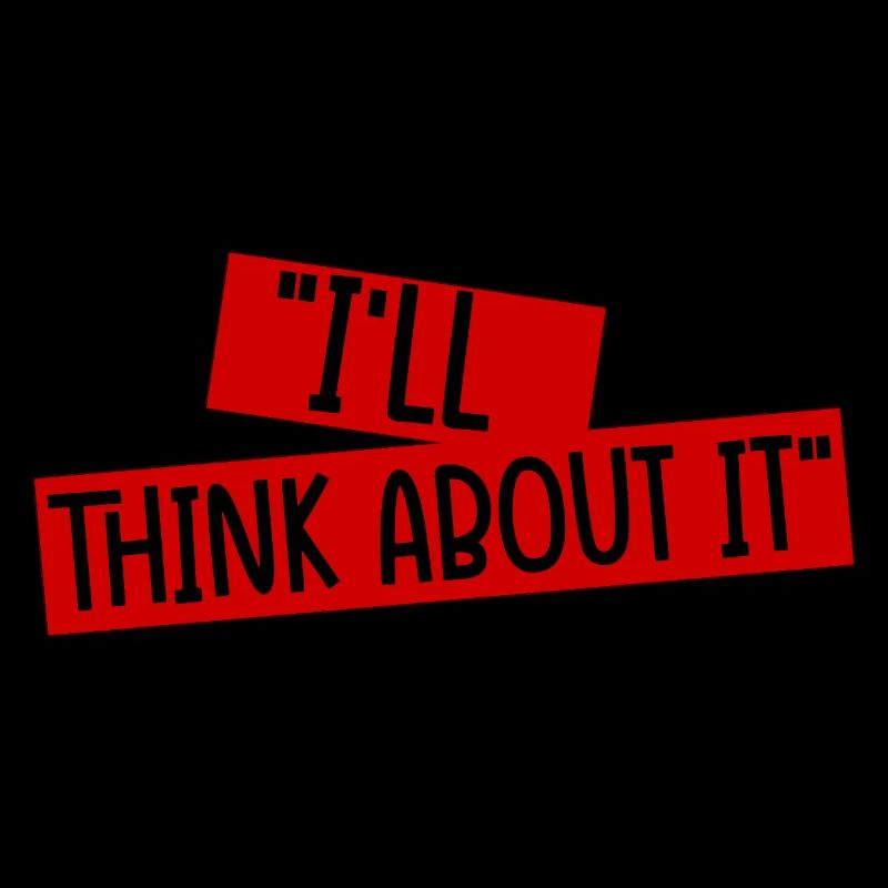 I'll Think About It 4