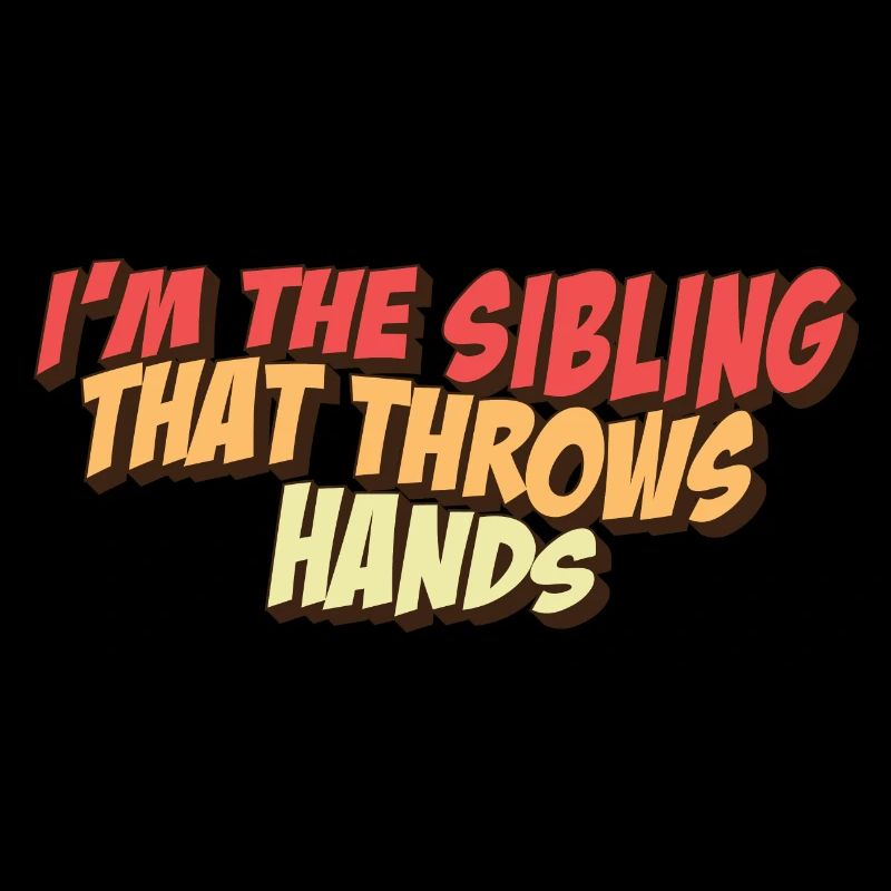 I'm The Sibling That Throw Hands Protective