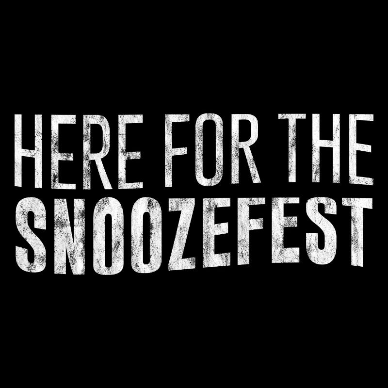 Here For The Snoozefest 3
