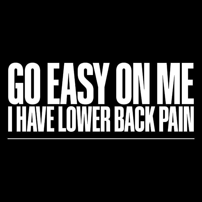 Go Easy On Me I Have Lower Back Pain 2