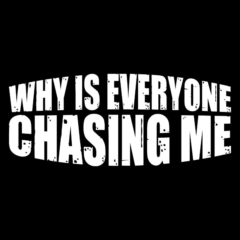 Why Is Everyone Chasing Me 8