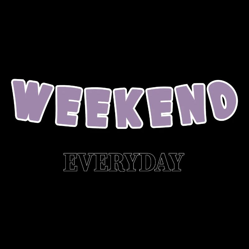 Weekend everyday
