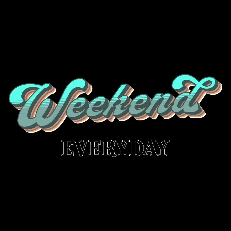 Weekend everyday