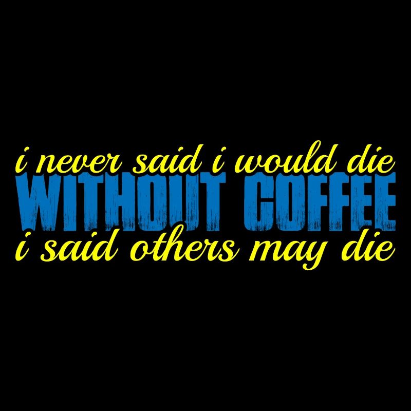 I Never Said I Would Die Without Coffee 4