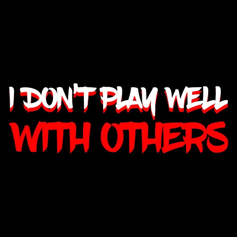 I Don't Play Well With Others 11