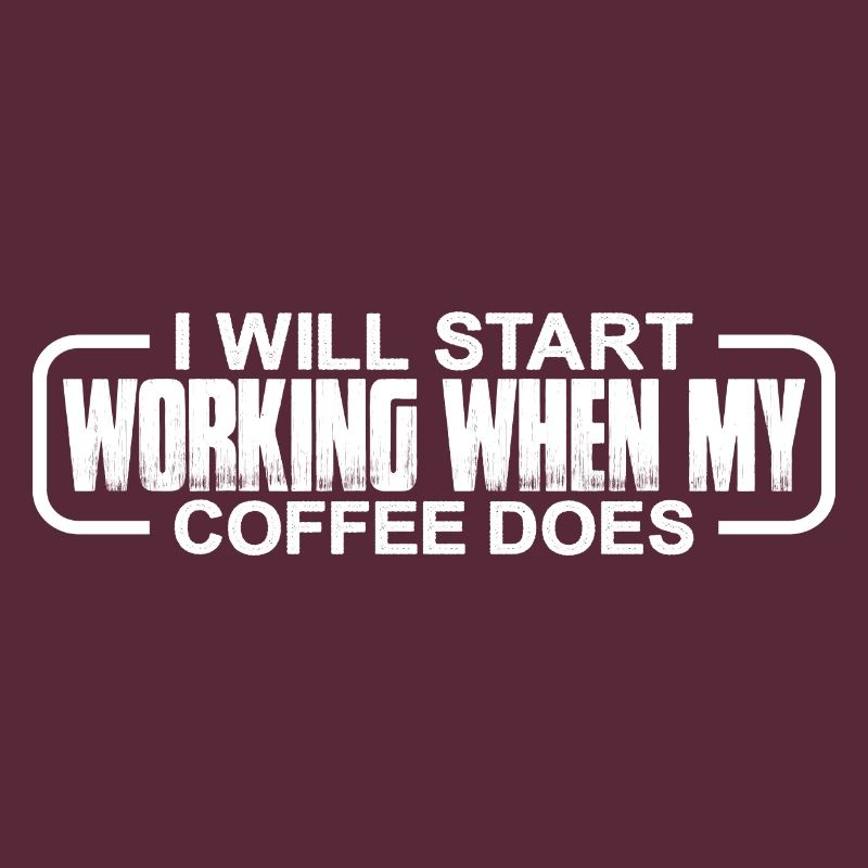 I Will Start Working When My Coffee Does 4