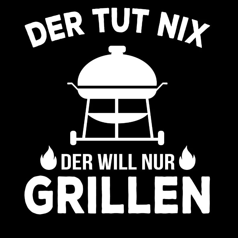 Der will nur grillen Grill Spruch Geschenkidee