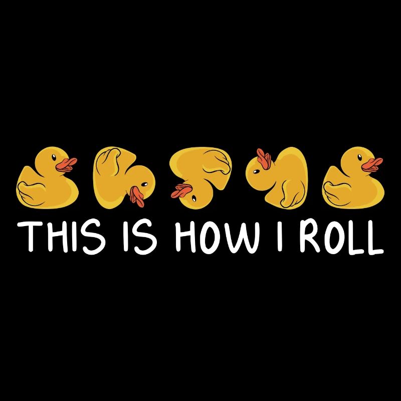 Funny This Is How I Roll Duckling Duckie Rubber You