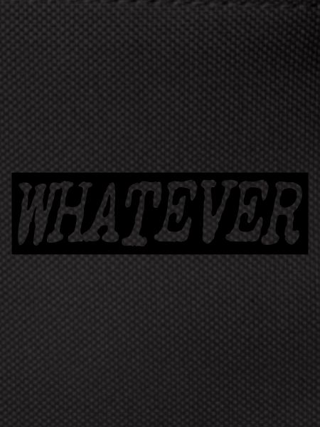 Whatever