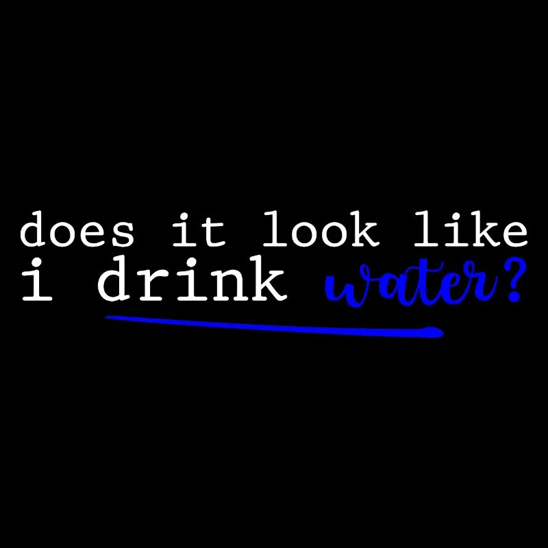 Does It Look Like I Drink Water 2