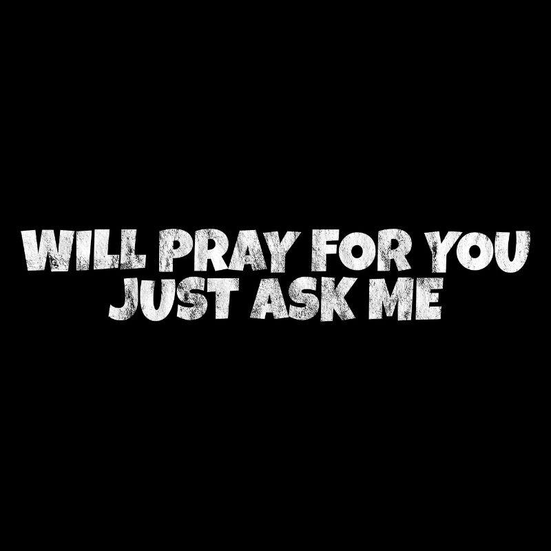 Will Pray For You, Just Ask Me 6