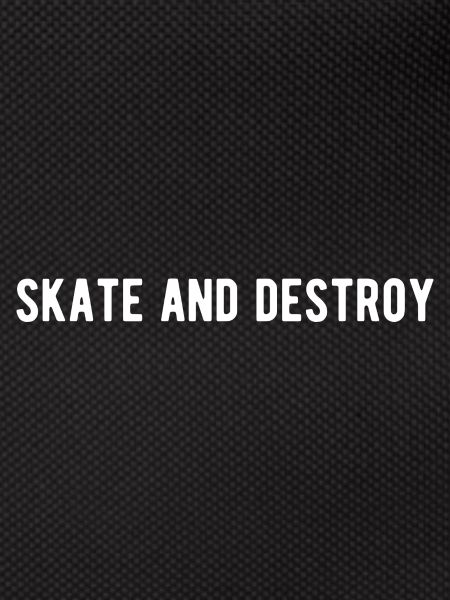 Skate and destroy