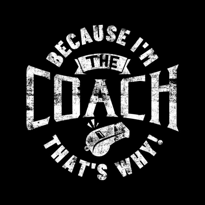 Because I'm The Coach That's Why Gift