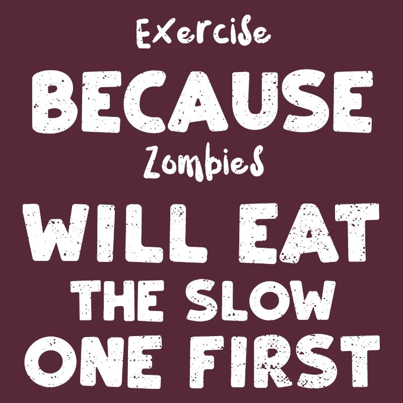 Exercise Because Zombies Will Ea...