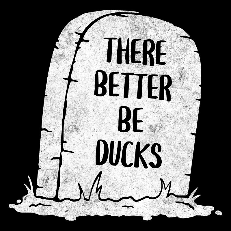 There Better Be Ducks Tombstone