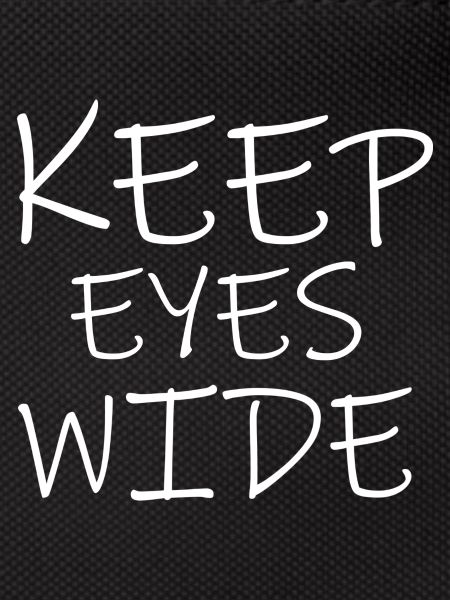 keep eyes wide