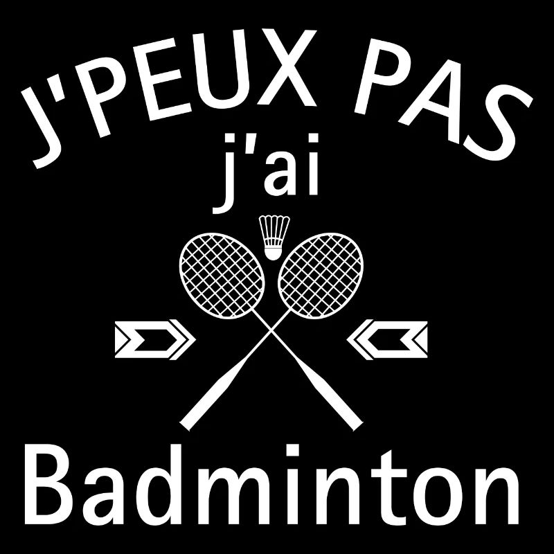 J peuX pas j ai badminton