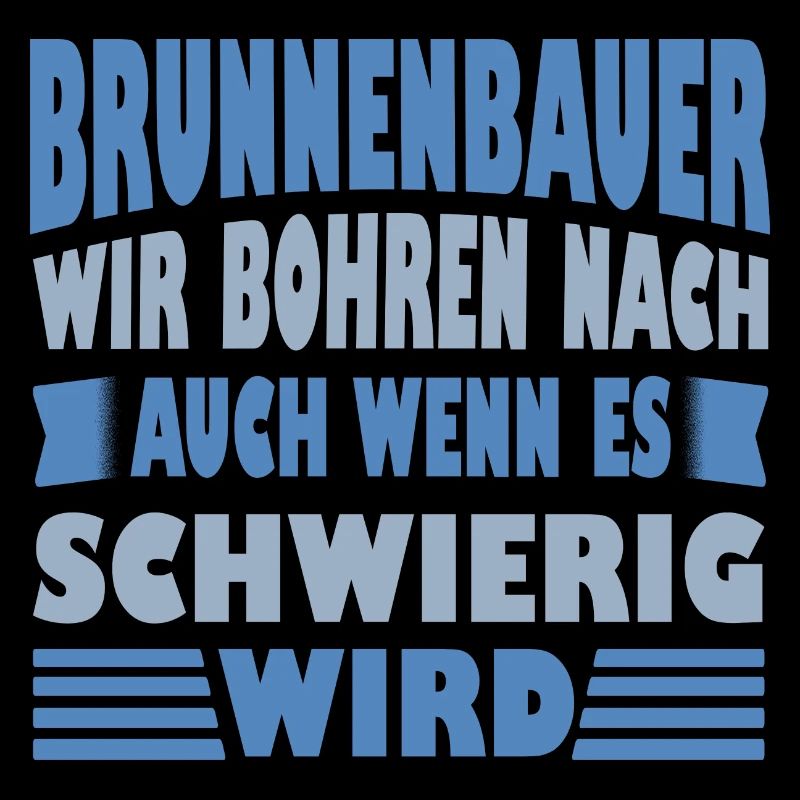 Well Builder Saying We Drill for Gift Idea