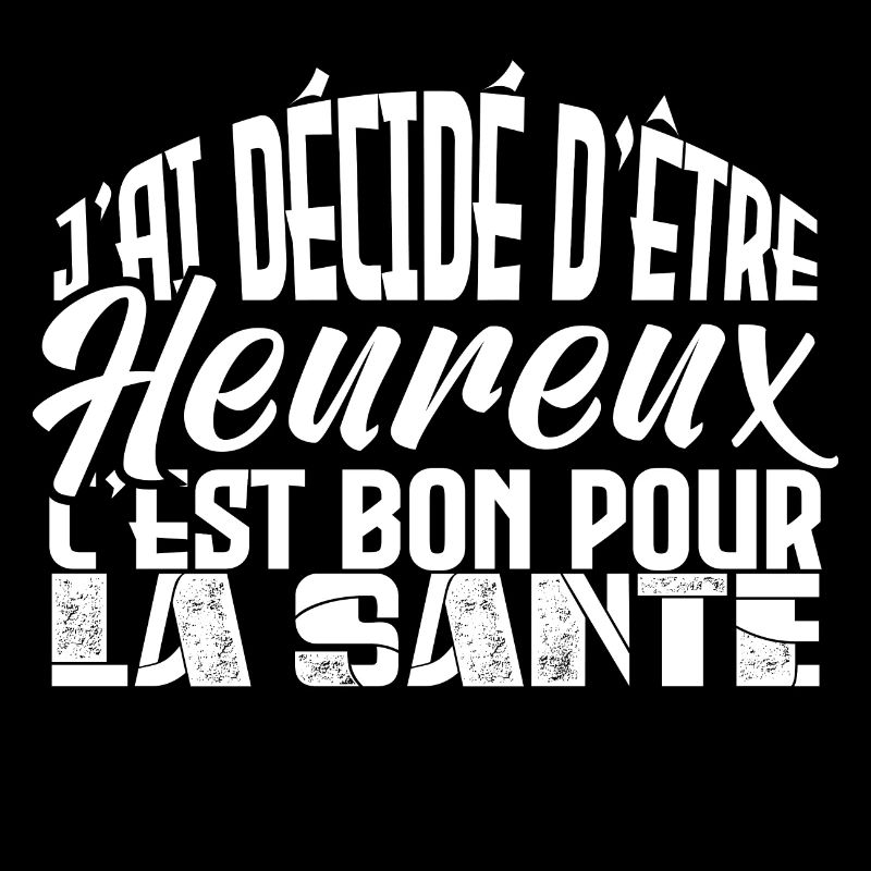 j'ai décidé d être heureux. Idée cadeau.