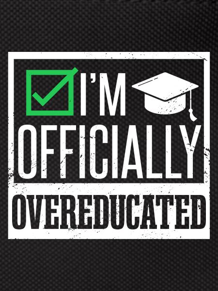 I'm Officially Overeducated