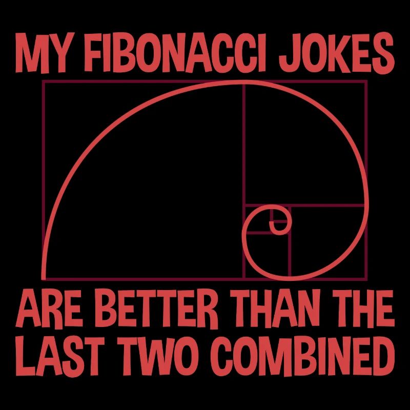 My Fibonacci Jokes Are Better Than The Last Two 2