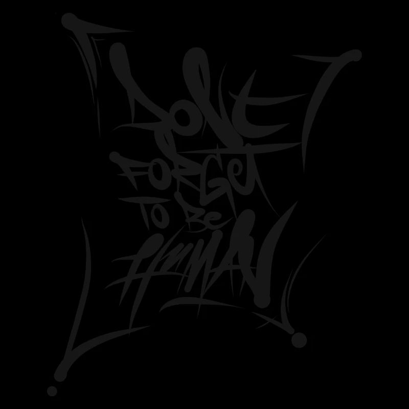 DONT FORGET TO BE HUMAN