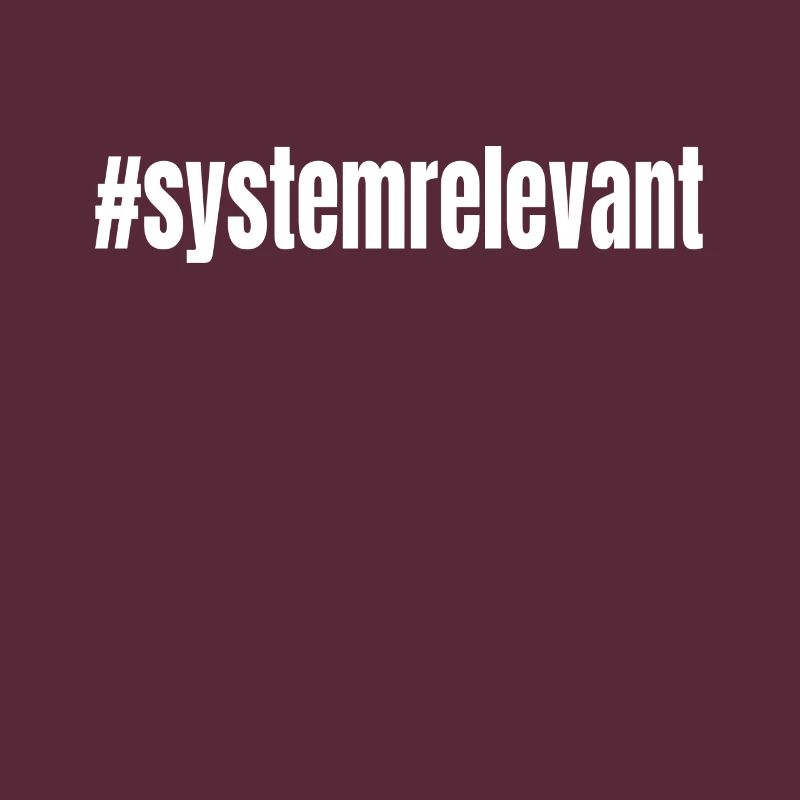 #systemrelevant system relevant