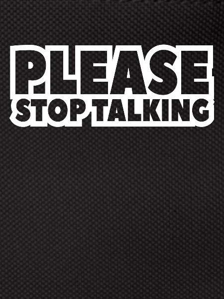 please stop talking