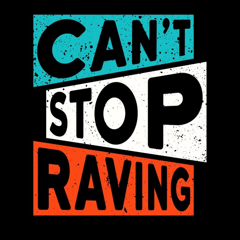 RAVE RAVER CANT STOP RAVING TECHNO SAYING