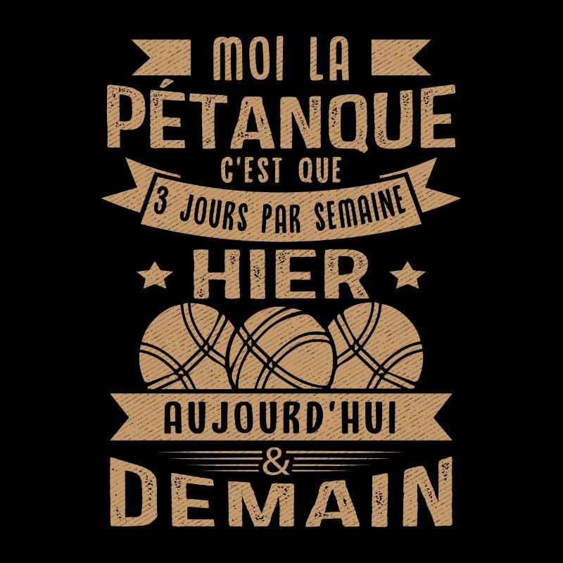 Moi la pétanque c'est que 3 jours par semaine