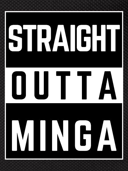 straight outta minga